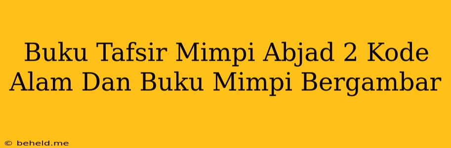 Buku Tafsir Mimpi Abjad 2 Kode Alam Dan Buku Mimpi Bergambar