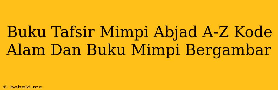 Buku Tafsir Mimpi Abjad A-Z Kode Alam Dan Buku Mimpi Bergambar