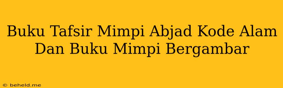 Buku Tafsir Mimpi Abjad Kode Alam Dan Buku Mimpi Bergambar