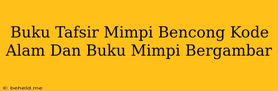 Buku Tafsir Mimpi Bencong Kode Alam Dan Buku Mimpi Bergambar