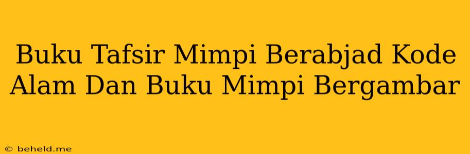 Buku Tafsir Mimpi Berabjad Kode Alam Dan Buku Mimpi Bergambar