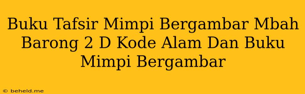 Buku Tafsir Mimpi Bergambar Mbah Barong 2 D Kode Alam Dan Buku Mimpi Bergambar