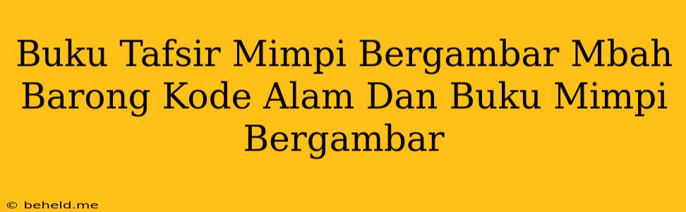 Buku Tafsir Mimpi Bergambar Mbah Barong Kode Alam Dan Buku Mimpi Bergambar