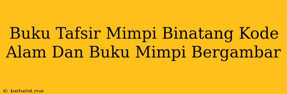 Buku Tafsir Mimpi Binatang Kode Alam Dan Buku Mimpi Bergambar