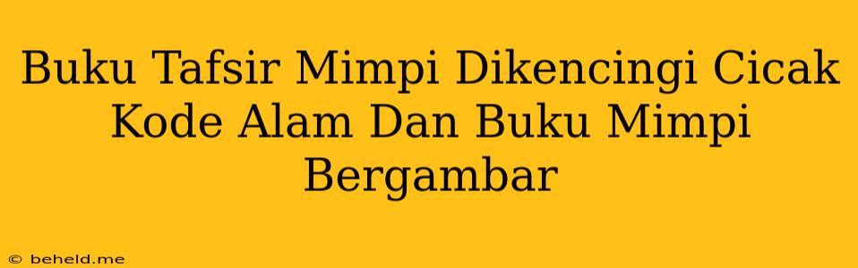 Buku Tafsir Mimpi Dikencingi Cicak Kode Alam Dan Buku Mimpi Bergambar