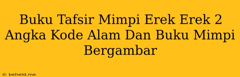 Buku Tafsir Mimpi Erek Erek 2 Angka Kode Alam Dan Buku Mimpi Bergambar