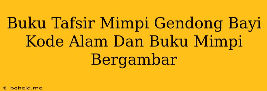 Buku Tafsir Mimpi Gendong Bayi Kode Alam Dan Buku Mimpi Bergambar