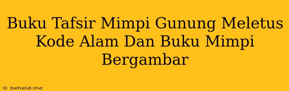 Buku Tafsir Mimpi Gunung Meletus Kode Alam Dan Buku Mimpi Bergambar