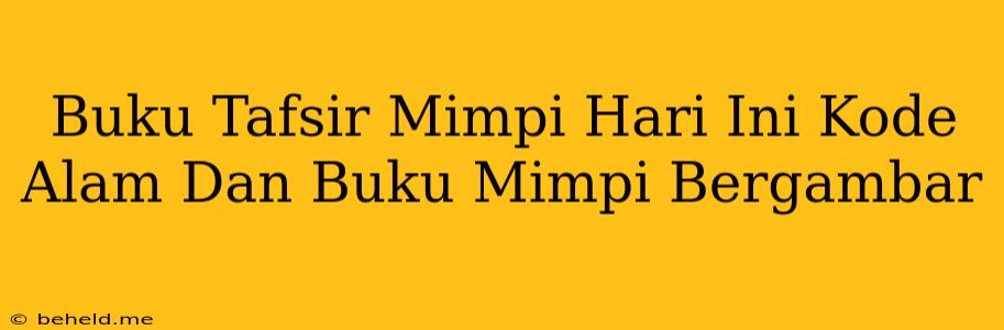 Buku Tafsir Mimpi Hari Ini Kode Alam Dan Buku Mimpi Bergambar