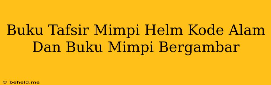 Buku Tafsir Mimpi Helm Kode Alam Dan Buku Mimpi Bergambar