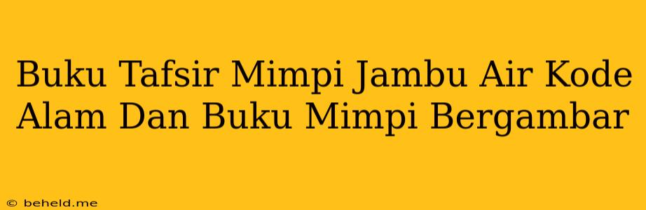 Buku Tafsir Mimpi Jambu Air Kode Alam Dan Buku Mimpi Bergambar