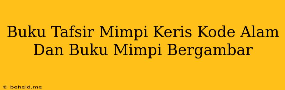 Buku Tafsir Mimpi Keris Kode Alam Dan Buku Mimpi Bergambar