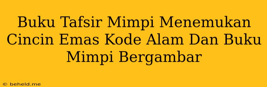 Buku Tafsir Mimpi Menemukan Cincin Emas Kode Alam Dan Buku Mimpi Bergambar