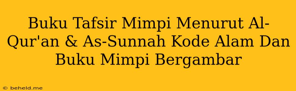 Buku Tafsir Mimpi Menurut Al-Qur'an & As-Sunnah Kode Alam Dan Buku Mimpi Bergambar