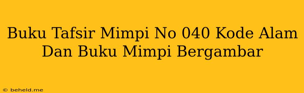 Buku Tafsir Mimpi No 040 Kode Alam Dan Buku Mimpi Bergambar