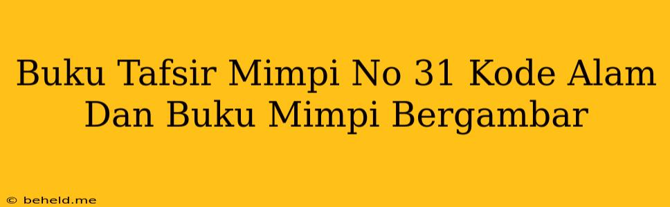 Buku Tafsir Mimpi No 31 Kode Alam Dan Buku Mimpi Bergambar