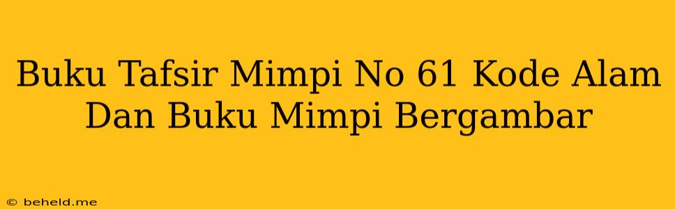 Buku Tafsir Mimpi No 61 Kode Alam Dan Buku Mimpi Bergambar