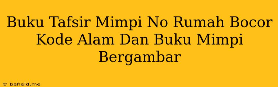 Buku Tafsir Mimpi No Rumah Bocor Kode Alam Dan Buku Mimpi Bergambar