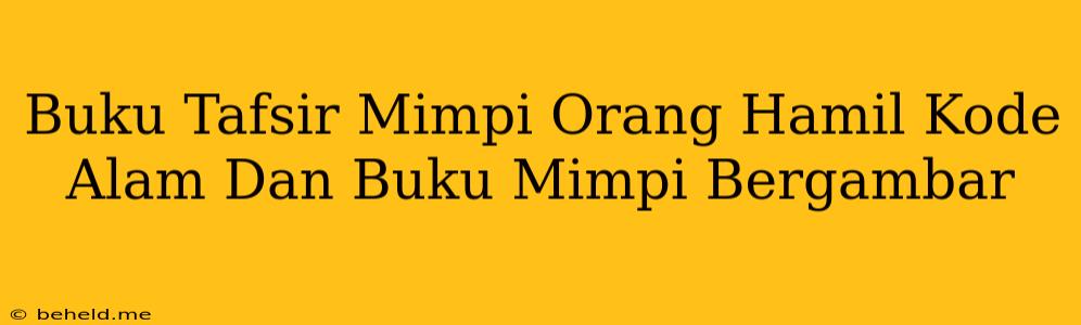 Buku Tafsir Mimpi Orang Hamil Kode Alam Dan Buku Mimpi Bergambar