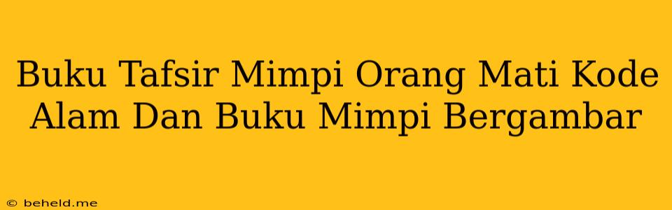 Buku Tafsir Mimpi Orang Mati Kode Alam Dan Buku Mimpi Bergambar