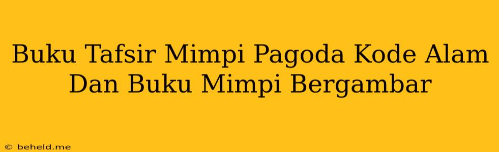 Buku Tafsir Mimpi Pagoda Kode Alam Dan Buku Mimpi Bergambar