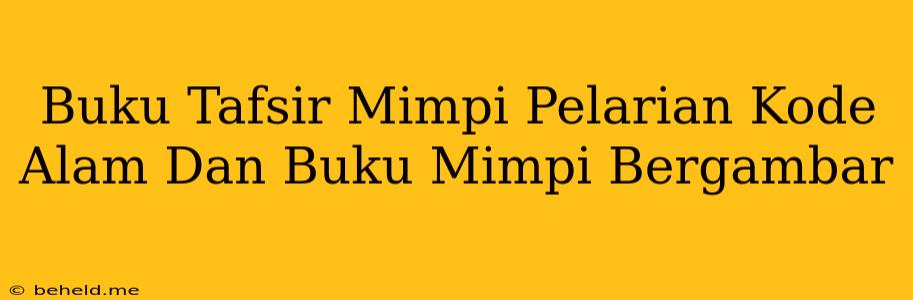 Buku Tafsir Mimpi Pelarian Kode Alam Dan Buku Mimpi Bergambar