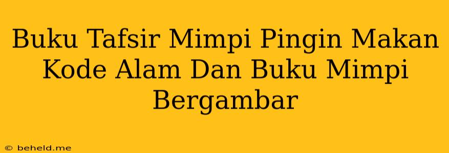 Buku Tafsir Mimpi Pingin Makan Kode Alam Dan Buku Mimpi Bergambar