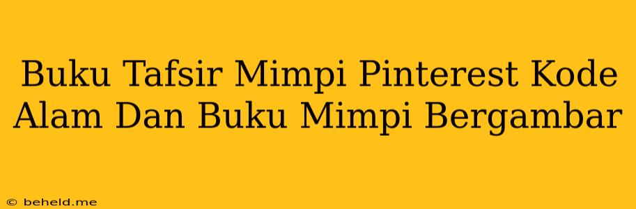 Buku Tafsir Mimpi Pinterest Kode Alam Dan Buku Mimpi Bergambar