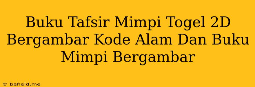 Buku Tafsir Mimpi Togel 2D Bergambar Kode Alam Dan Buku Mimpi Bergambar