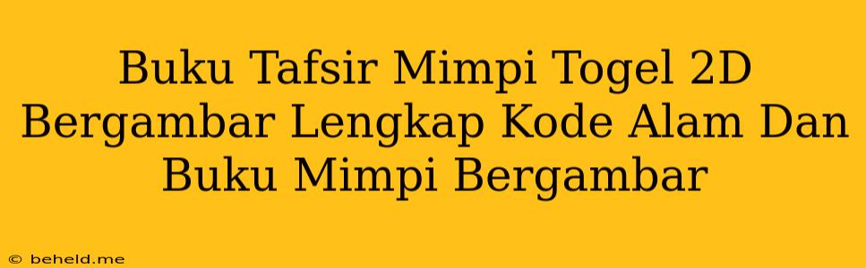 Buku Tafsir Mimpi Togel 2D Bergambar Lengkap Kode Alam Dan Buku Mimpi Bergambar