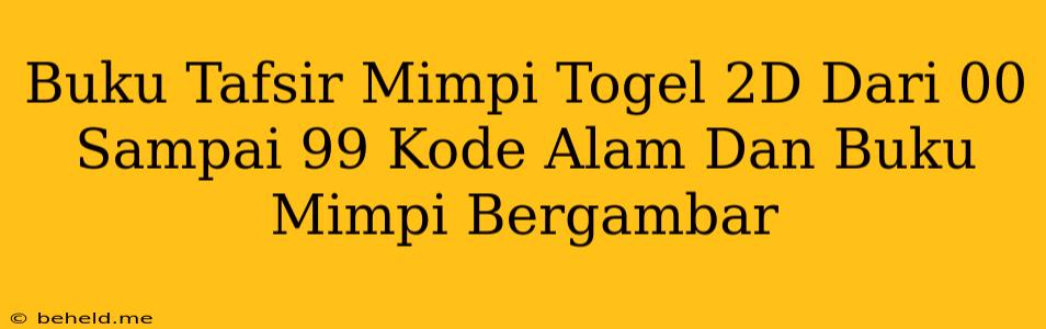 Buku Tafsir Mimpi Togel 2D Dari 00 Sampai 99 Kode Alam Dan Buku Mimpi Bergambar