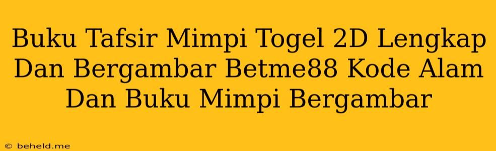 Buku Tafsir Mimpi Togel 2D Lengkap Dan Bergambar Betme88 Kode Alam Dan Buku Mimpi Bergambar