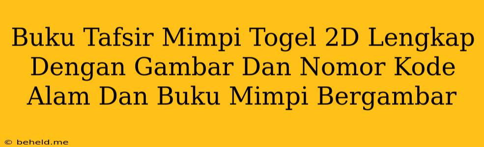 Buku Tafsir Mimpi Togel 2D Lengkap Dengan Gambar Dan Nomor Kode Alam Dan Buku Mimpi Bergambar