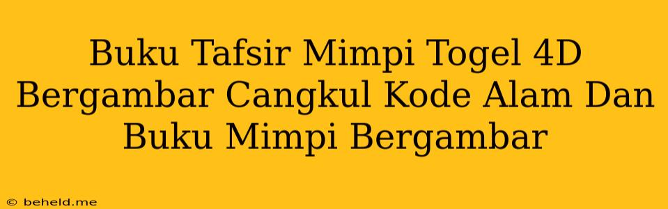 Buku Tafsir Mimpi Togel 4D Bergambar Cangkul Kode Alam Dan Buku Mimpi Bergambar