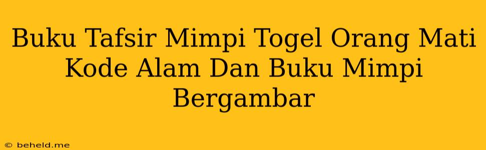 Buku Tafsir Mimpi Togel Orang Mati Kode Alam Dan Buku Mimpi Bergambar