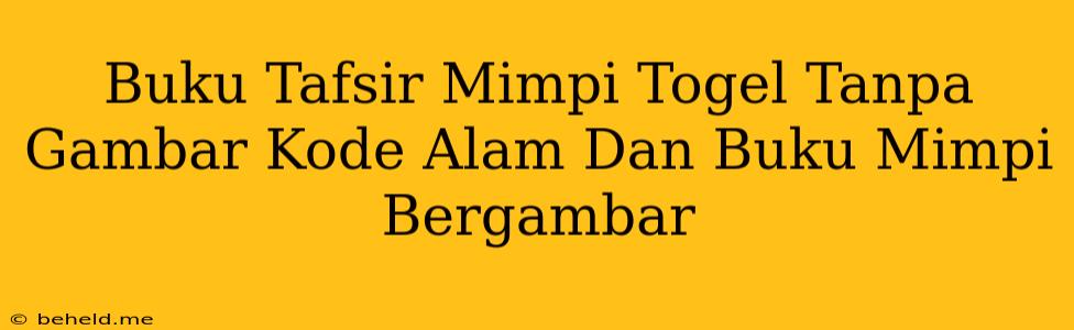 Buku Tafsir Mimpi Togel Tanpa Gambar Kode Alam Dan Buku Mimpi Bergambar