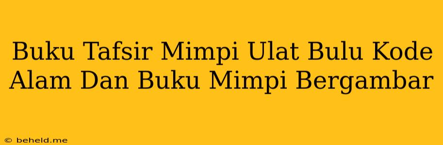 Buku Tafsir Mimpi Ulat Bulu Kode Alam Dan Buku Mimpi Bergambar