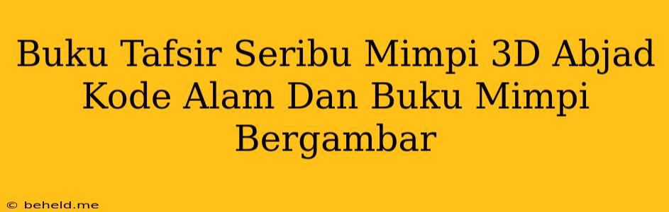 Buku Tafsir Seribu Mimpi 3D Abjad Kode Alam Dan Buku Mimpi Bergambar