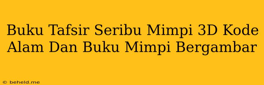 Buku Tafsir Seribu Mimpi 3D Kode Alam Dan Buku Mimpi Bergambar