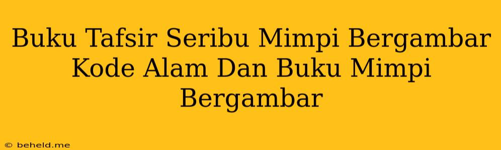 Buku Tafsir Seribu Mimpi Bergambar Kode Alam Dan Buku Mimpi Bergambar