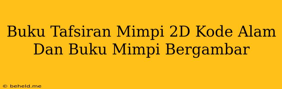 Buku Tafsiran Mimpi 2D Kode Alam Dan Buku Mimpi Bergambar