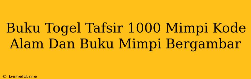 Buku Togel Tafsir 1000 Mimpi Kode Alam Dan Buku Mimpi Bergambar