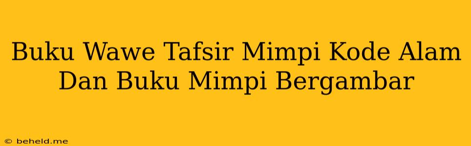 Buku Wawe Tafsir Mimpi Kode Alam Dan Buku Mimpi Bergambar