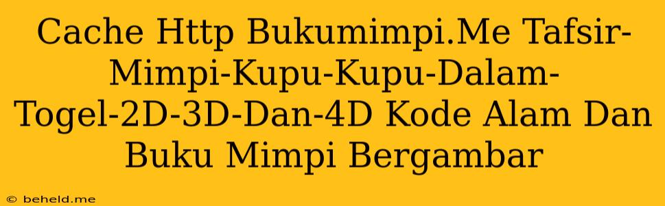 Cache Http Bukumimpi.Me Tafsir-Mimpi-Kupu-Kupu-Dalam-Togel-2D-3D-Dan-4D Kode Alam Dan Buku Mimpi Bergambar