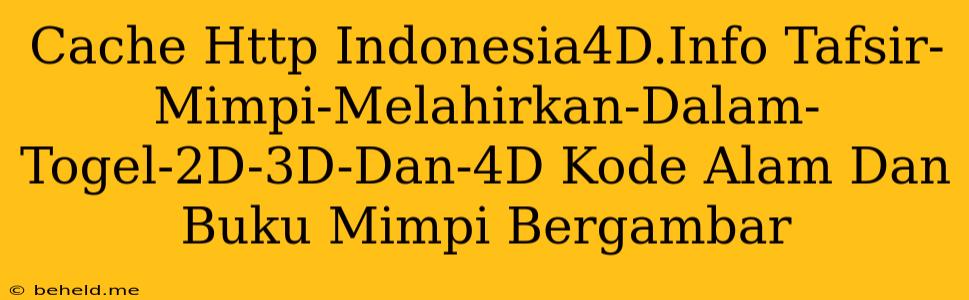 Cache Http Indonesia4D.Info Tafsir-Mimpi-Melahirkan-Dalam-Togel-2D-3D-Dan-4D Kode Alam Dan Buku Mimpi Bergambar