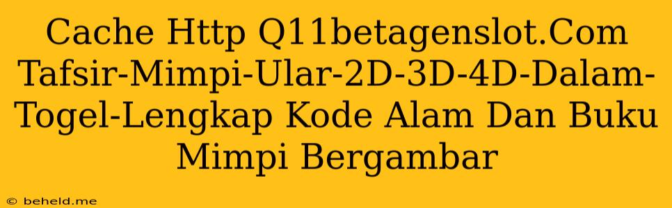 Cache Http Q11betagenslot.Com Tafsir-Mimpi-Ular-2D-3D-4D-Dalam-Togel-Lengkap Kode Alam Dan Buku Mimpi Bergambar