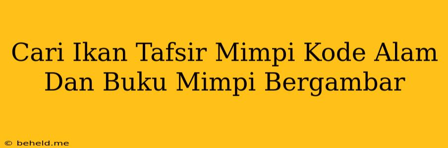 Cari Ikan Tafsir Mimpi Kode Alam Dan Buku Mimpi Bergambar