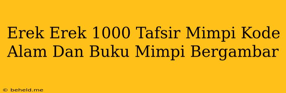 Erek Erek 1000 Tafsir Mimpi Kode Alam Dan Buku Mimpi Bergambar