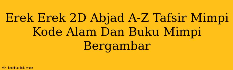 Erek Erek 2D Abjad A-Z Tafsir Mimpi Kode Alam Dan Buku Mimpi Bergambar