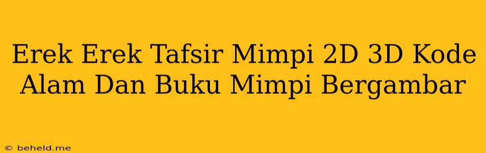 Erek Erek Tafsir Mimpi 2D 3D Kode Alam Dan Buku Mimpi Bergambar